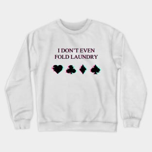 I don't Even Fold Laundry Glitched Crewneck Sweatshirt